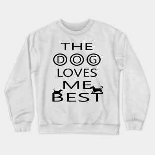 The dog loves me best Crewneck Sweatshirt